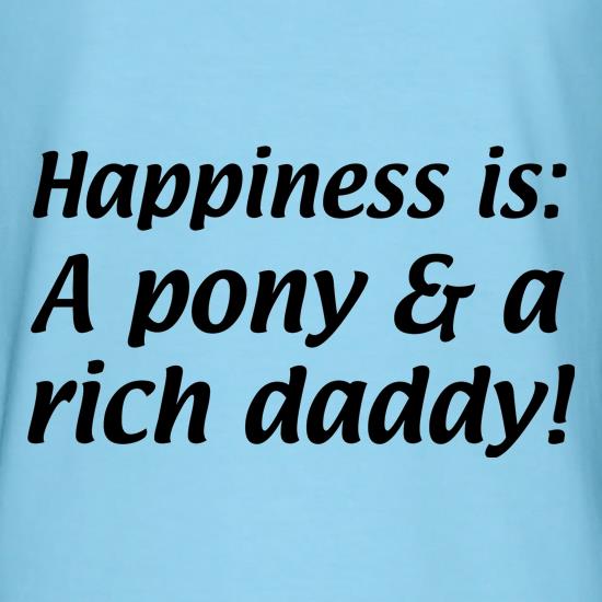 Happiness is: a pony and a rich daddy t shirt